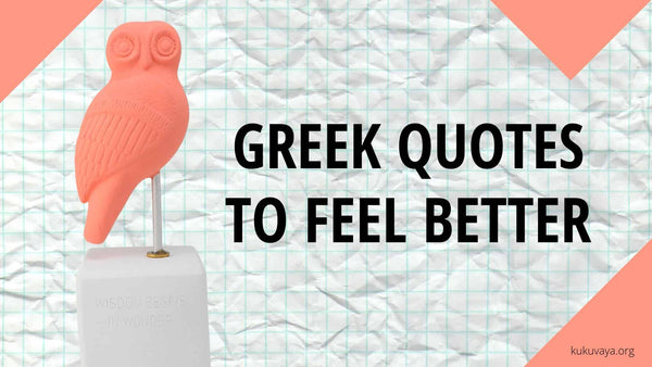 5 Ancient Greek Quotes to make you feel better - philosophy