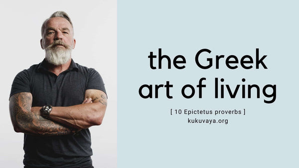 the Greek art of living - 10 quotes about life by Greek philosopher Epictetus